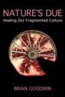 Nature's Due : Healing Our Fragmented Culture - Book
