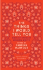 The Things I Would Tell You : British Muslim Women Write - Book