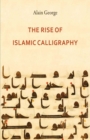 The Rise of Islamic Calligraphy - Book