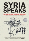 Syria Speaks : Art and Culture from the Frontline - Book