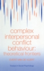 Complex Interpersonal Conflict Behaviour : Theoretical Frontiers - Book