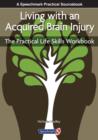 Living with an Acquired Brain Injury : The Practical Life Skills Workbook - Book