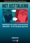 Not Just Talking : Identifying Non-Verbal Communication Difficulties - A Life Changing Approach - Book