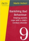 Banishing Bad Behaviour : Helping Parents Cope with a Child's Conduct Disorder - Book