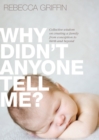Why Didn't Anyone Tell Me? : Collective wisdom on creating a family from conception to birth and beyond - Book