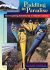 Paddling in Paradise : Sea Kayaking Adventures in Atlantic Canada - Book