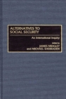 Alternatives to Social Security : An International Inquiry - Book