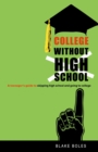 College Without High School : A Teenager's Guide to Skipping High School and Going to College - Book