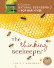 The Thinking Beekeeper : A Guide to Natural Beekeeping in Top Bar Hives - Book