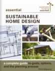 Essential Sustainable Home Design : A Complete Guide to Goals, Options, and the Design Process - Book