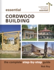 Essential Cordwood Building : The Complete Step-by-Step Guide - Book