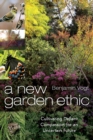 A New Garden Ethic : Cultivating Defiant Compassion for an Uncertain Future - Book
