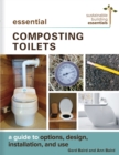 Essential Composting Toilets : A Guide to Options, Design, Installation, and Use - Book