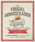 The Frugal Homesteader : Living the Good Life on Less - Book