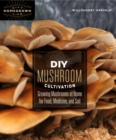 DIY Mushroom Cultivation : Growing Mushrooms at Home for Food, Medicine, and Soil - Book