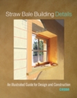 Straw Bale Building Details : An Illustrated Guide for Design and Construction - Book