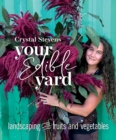 Your Edible Yard : Landscaping with Fruits and Vegetables - Book