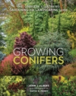 Growing Conifers : The Complete Illustrated Gardening and Landscaping Guide - Book