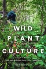 Wild Plant Culture : A Guide to Restoring Edible and Medicinal Native Plant Communities - Book