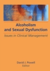 Alcoholism and Sexual Dysfunction : Issues in Clinical Management - Book