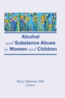 Alcohol and Substance Abuse in Women and Children - Book