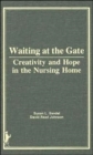 Waiting at the Gate : Creativity and Hope in the Nursing Home - Book