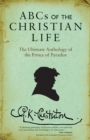 ABCs of the Christian Life : The Ultimate Anthology of the Prince of Paradox - eBook