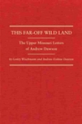 This Far-Off Wild Land : The Upper Missouri Letters of Andrew Dawson - Book