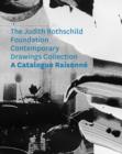 The Judith Rothschild Foundation Contemporary Drawings Collection : Catalogue Raisonne - Book