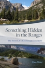 Something Hidden in the Ranges : The Secret Life of Mountain Ecosystems - Book