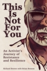 This Is Not For You : An Activist's Journey of Resistance and Resilience - Book