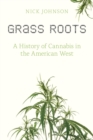 Grass Roots : A History of Cannabis in the American West - Book