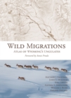 Wild Migrations : Atlas of Wyoming's Ungulates - Book