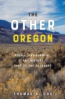 The Other Oregon : People, Environment, and History East of the Cascades - Book