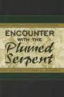 Encounter with the Plumed Serpent : Drama and Power in the Heart of Mesoamerica - Book