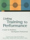 Linking Training to Performance : A Guide for Workforce Development Professionals - Book