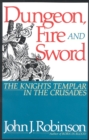 Dungeon, Fire and Sword : The Knights Templar in the Crusades - Book