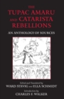 The Tupac Amaru and Catarista Rebellions : An Anthology of Sources - Book