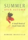Summer Over Autumn : A Small Book of Small-Town Life - Book