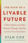 The Path to a Livable Future : A New Politics to Fight Climate Change, Racism, and the Next Pandemic - eBook