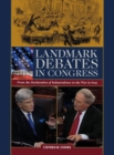 Landmark Debates in Congress : From the Declaration of Independence to the War in Iraq - Book