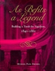As Befits a Legend : Building a Tomb for Napoleon, 1840-61 - Book