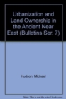 Urbanization and Land Ownership in the Ancient Near East - Book
