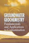 Groundwater Geochemistry : Fundamentals and Applications to Contamination - Book