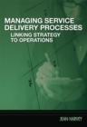 Managing Service Delivery Processes : Linking Strategy to Operations - eBook