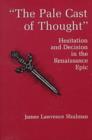 The Pale Cast Of Thought : Hesitation and Decision in the Renaissance Epic - Book