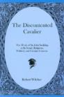 The Discontented Cavalier : The Work of Sir John Suckling in Its Social, Religious, Political, and Literary Contexts - Book