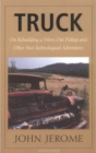 Truck - On Rebuilding a Worn-Out Pickup and Other Post-Technological Adventures - Book