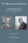 The Malebranche Moment: : Selections from the Letters of Etienne Gilson & Henri Gouhier (1920-1936) - Book