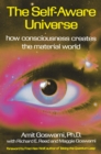 The Self-Aware Universe : How Consciousness Creates the Material Universe - Book